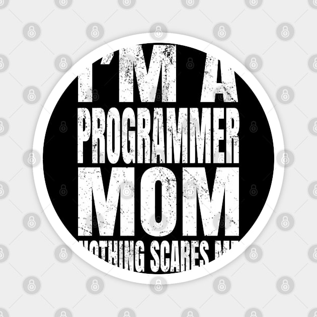 I'm A Programmer Mom Nothing Scares Me - Funny Coding product Magnet by Grabitees